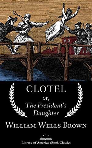 Clotel, or The President’s Daughter